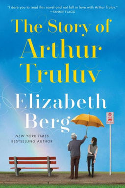 The Story of Arthur Truluv by Elizabeth Berg